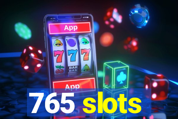 765 slots